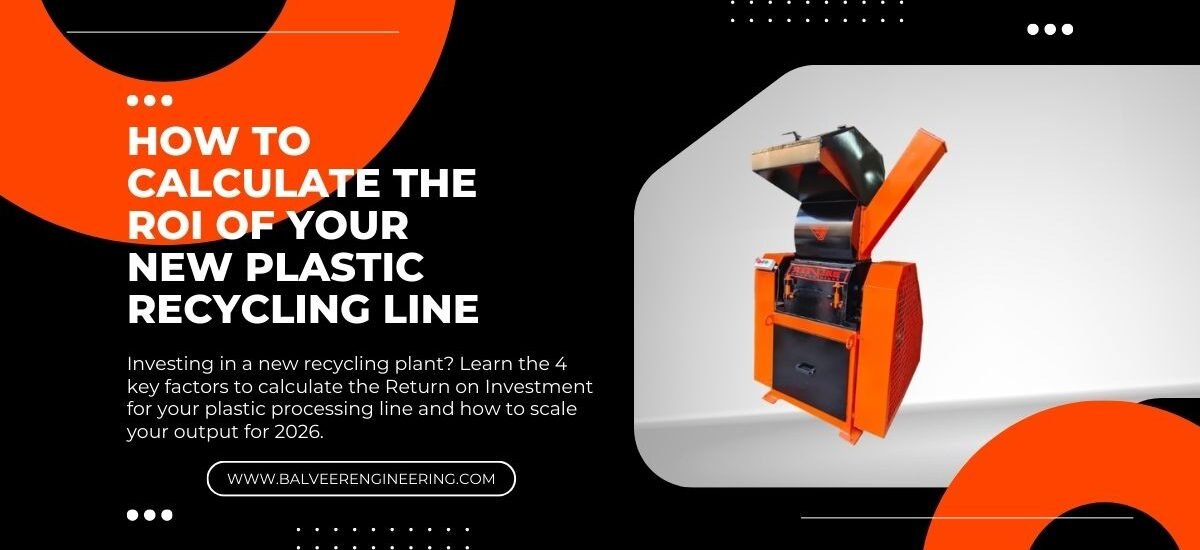 How to Calculate the ROI of Your New Plastic Recycling Line
