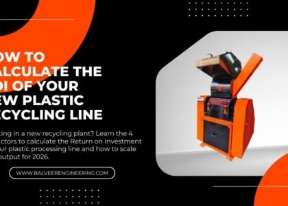 How to Calculate the ROI of Your New Plastic Recycling Line