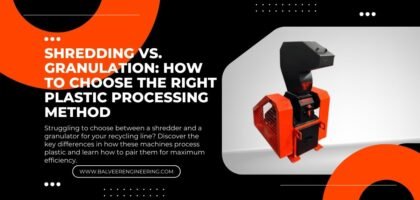 Shredding vs. Granulation: How to Choose the Right Plastic Processing Method
