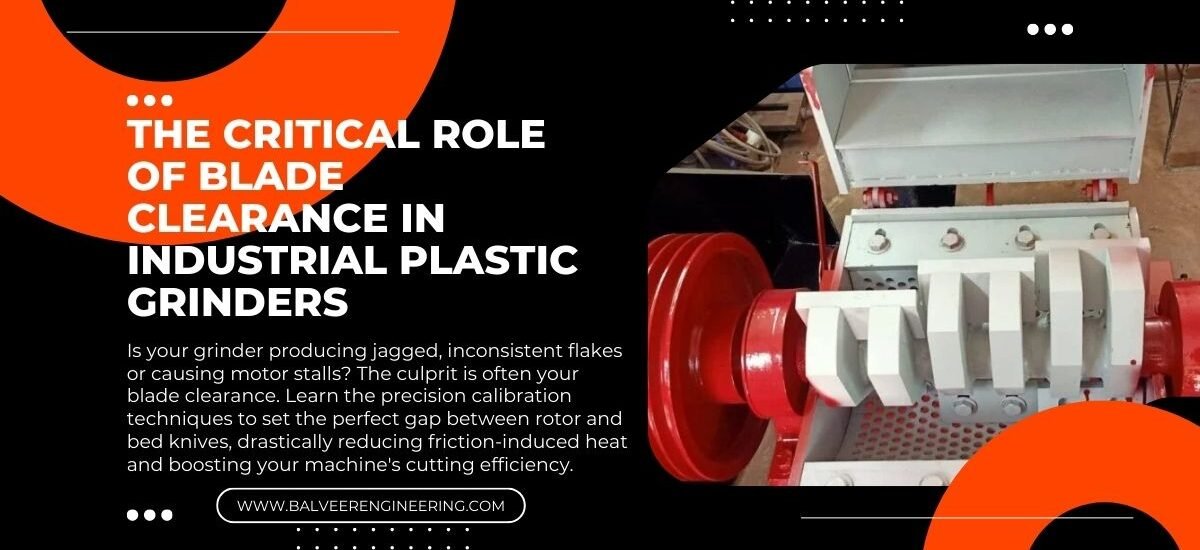 The Critical Role of Blade Clearance in Industrial Plastic Grinders