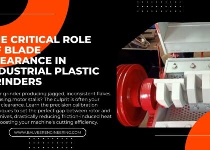 The Critical Role of Blade Clearance in Industrial Plastic Grinders