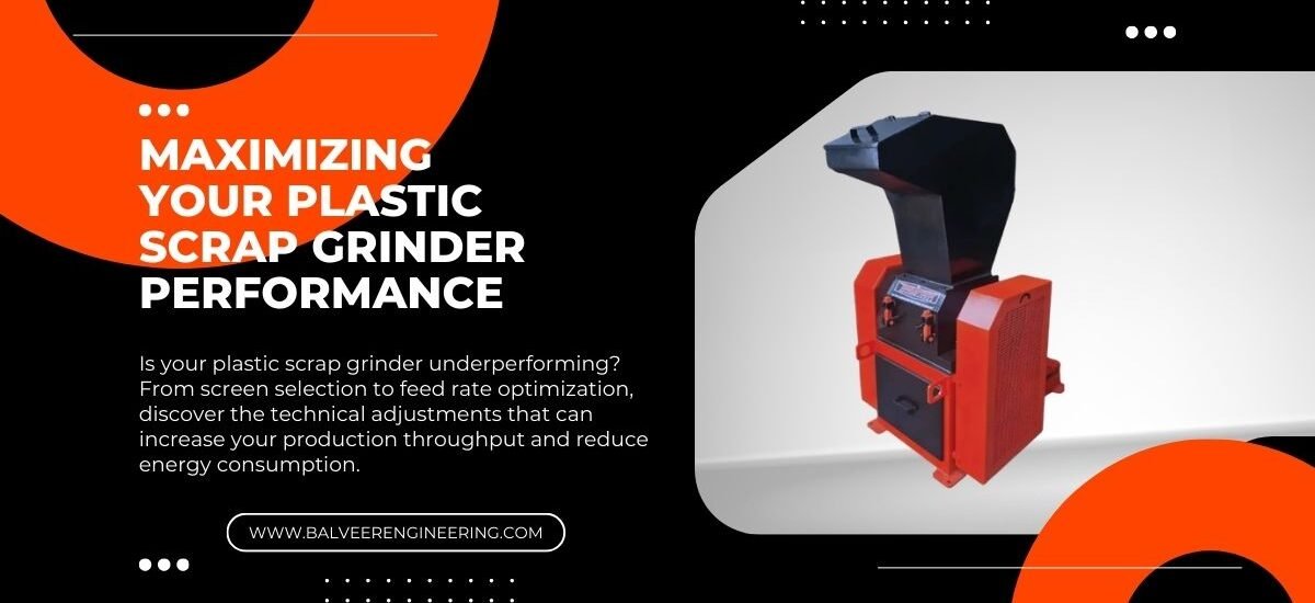 Maximizing Your Plastic Scrap Grinder Performance