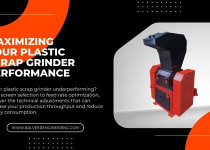 Maximizing Your Plastic Scrap Grinder Performance