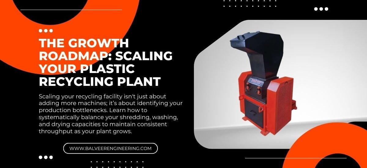 The Growth Roadmap: Scaling Your Plastic Recycling Plant