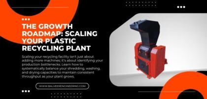 The Growth Roadmap: Scaling Your Plastic Recycling Plant