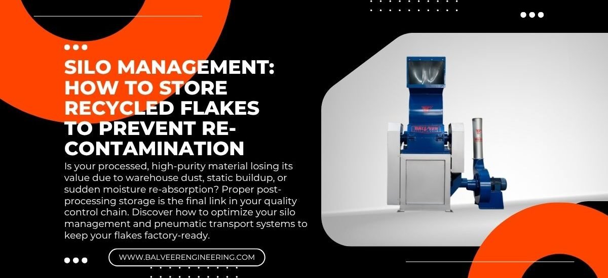 Silo Management: How to Store Recycled Plastic Flakes to Prevent Re-Contamination