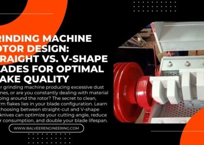 Grinding Machine Rotor Design: Straight vs. V-Shape Blades for Optimal Flake Quality