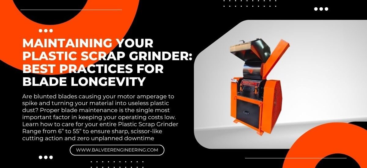 Maintaining Your Plastic Scrap Grinder: Best Practices for Blade Longevity