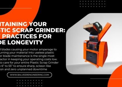 Maintaining Your Plastic Scrap Grinder: Best Practices for Blade Longevity