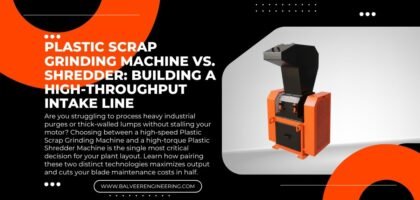 Plastic Scrap Grinding Machine vs. Shredder: Building a High-Throughput Intake Line
