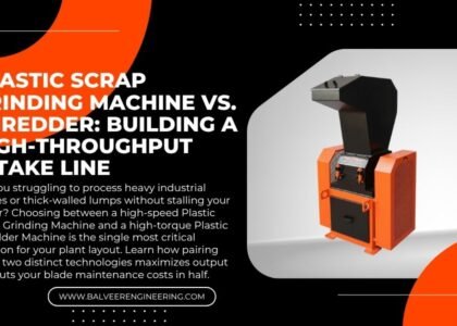 Plastic Scrap Grinding Machine vs. Shredder: Building a High-Throughput Intake Line