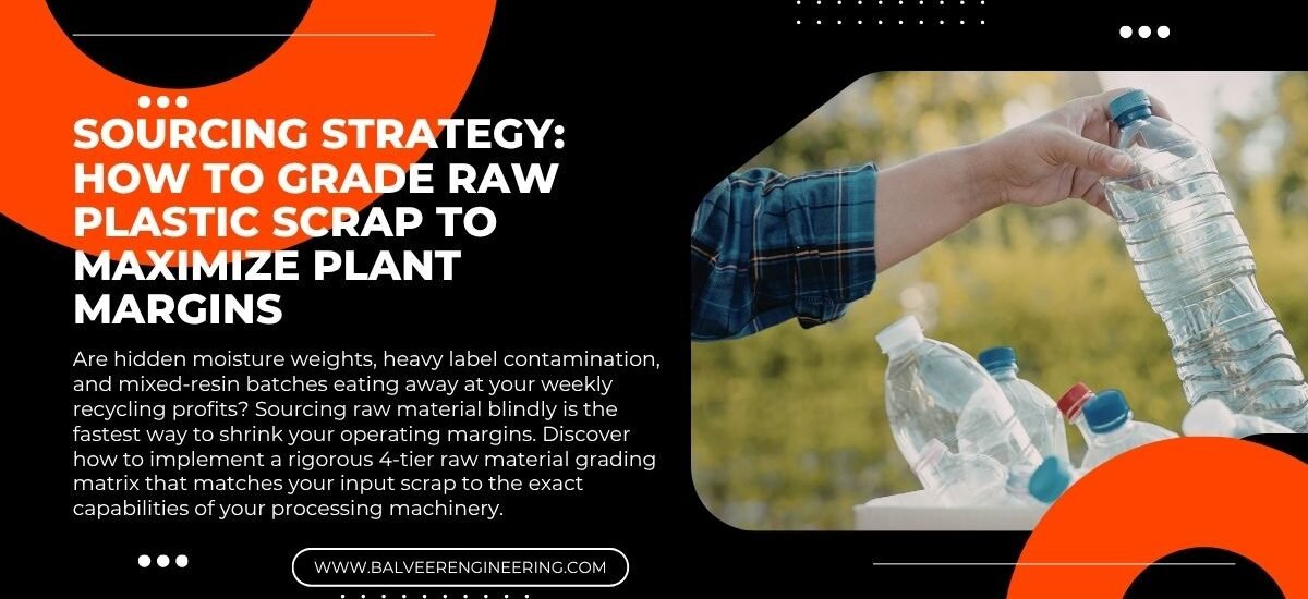 Sourcing Strategy: How to Grade Raw Plastic Scrap to Maximize Plant Margins